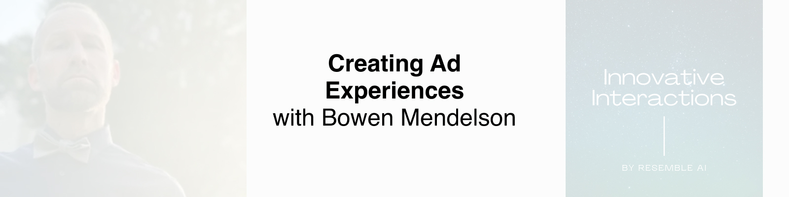 Creating Ad Experiences with Bowen Mendelson on Interactive Interactions by Resemble AI