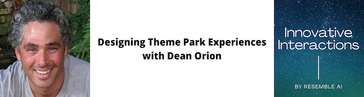 Designing Theme Park Experiences with Dean Orion. Resemble AI voice cloning.
