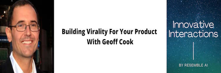Building Virality For Your Product With Geoff Cook