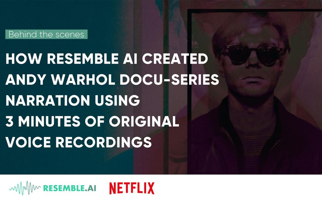 How Resemble AI Created Andy Warhol Docu-series Narration Using 3 Minutes of Original Voice Recordings