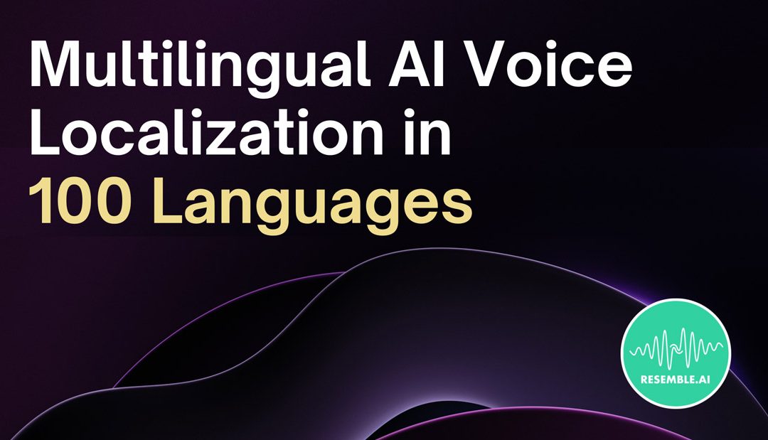 Resemble Localize Expands Multilingual AI Voice Localization Support To 100 Languages