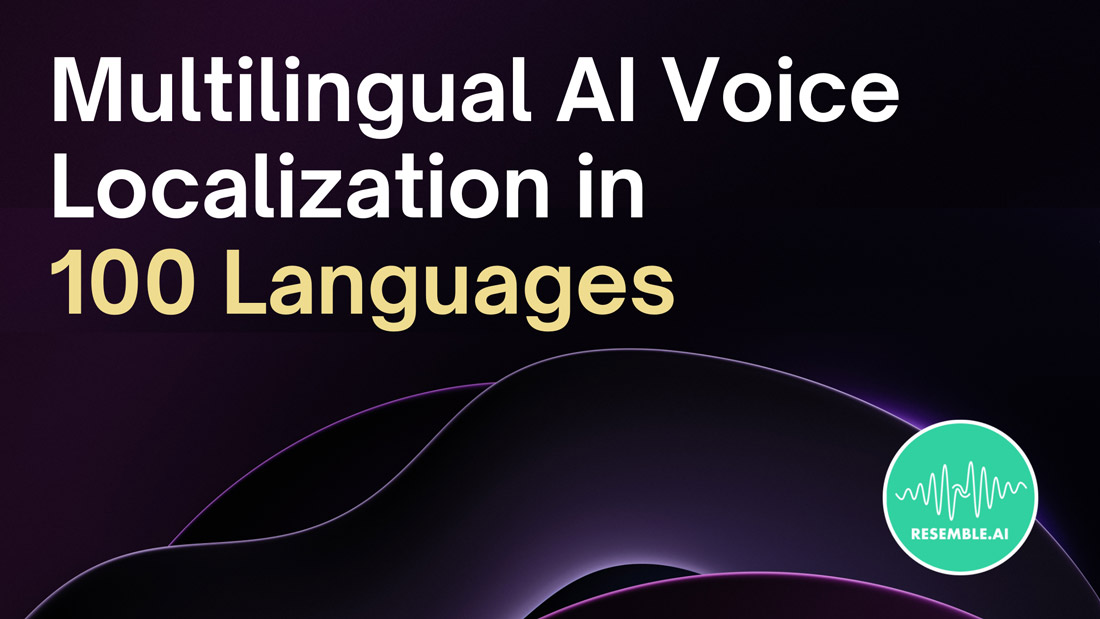 Resemble Localize Expands Multilingual AI Voices to 100 Supported Languages