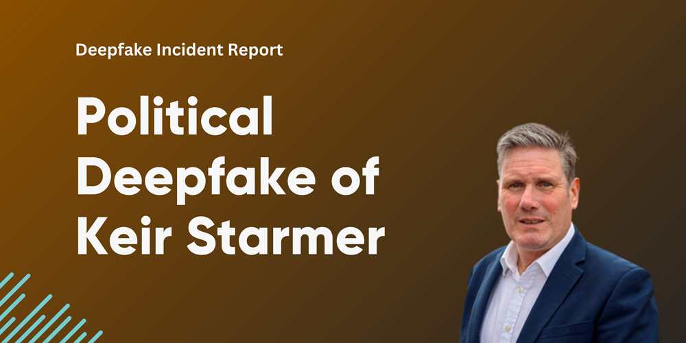 Keir-Starmer-Deepfake-Resemble-AI-Incident-Report Keir Starmer Political Deepfake Analysis