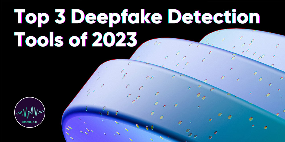 Top-3-Deepfake-Detection-Tools Top 3 Deepfake Detection Tools of 2023