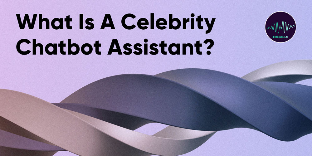 What-Is-A-Celebrity-Chabot-Assistant What Is A Celebrity Chatbot Assistant?