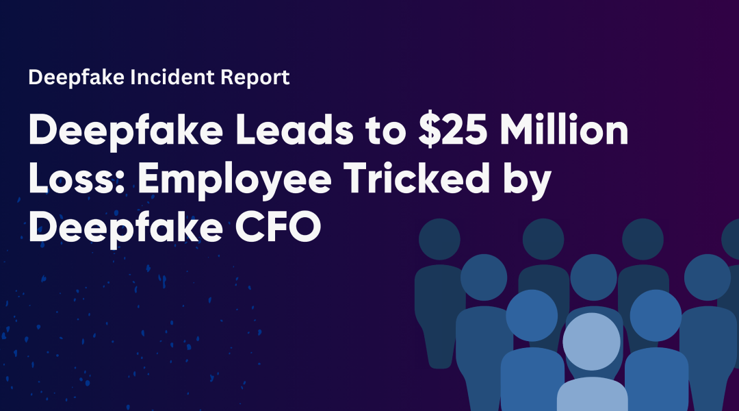 Deepfake Leads to $25 Million Loss: Employee Tricked by Deepfake CFO