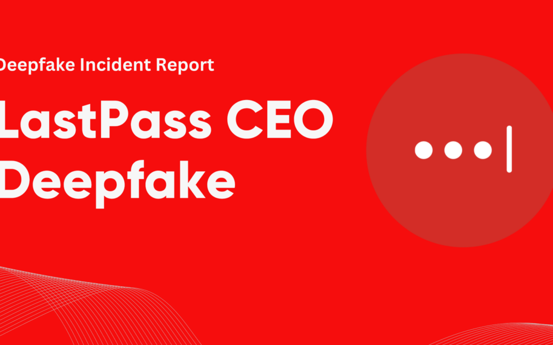 LastPass CEO Audio Deepfake Incident