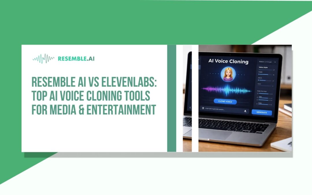 Resemble AI vs ElevenLabs: Top AI Voice Cloning Tools for Media & Entertainment